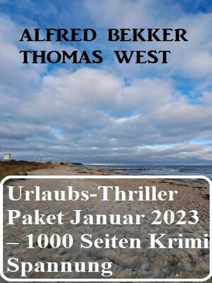 cover image of Mörderisches Urlaubs-Thriller Paket Januar 2023 – 1000 Seiten Krimi Spannung